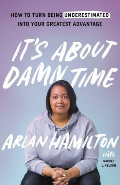 It's About Damn Time: How to Turn Being Underestimated into Your Greatest Advantage