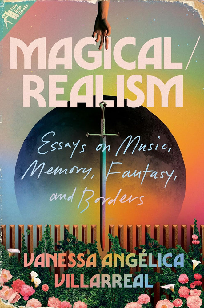 Magical/Realism: Essays on Music, Memory, Fantasy, and Borders (Presale)