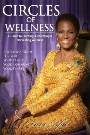 Circles of Wellness : A Guide to Planting, Cultivating and Harvesting Wellness