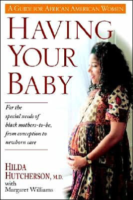 Having Your Baby: For the Special Needs of Black Mothers-To-Be, from Conception to Newborn Care