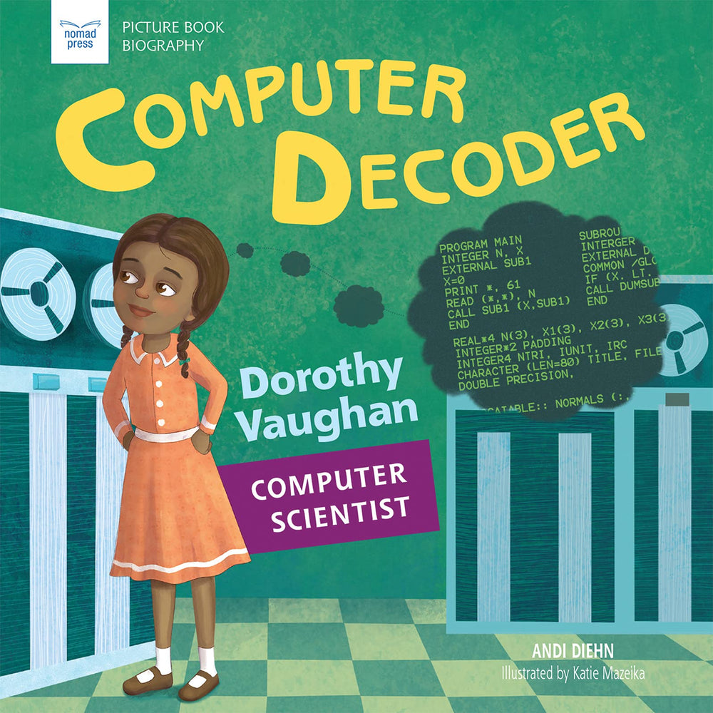 Computer Decoder: Dorothy Vaughan, Computer Scientist (Picture Book Biography)