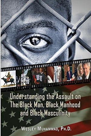 Understanding the Assault on the Black Man, Black Manhood and Black Masculinity