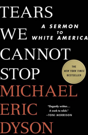 Tears We Cannot Stop: A Sermon to White America