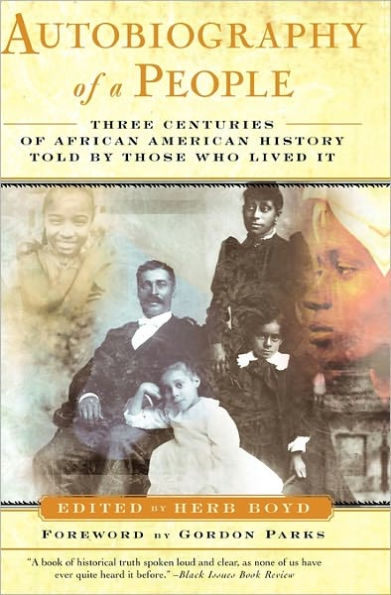 The Autobiography of a People: Three Centuries of African American History Told By Those Who Lived It