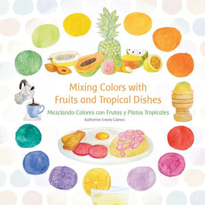 
            
                Load image into Gallery viewer, Mixing Colors with Fruits and Tropical Dishes: Mezclando Colores con Frutas y Platos Tropicales
            
        